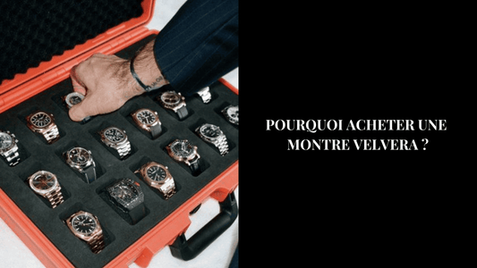 Pourquoi acheter une montre Velvera ? - VELVERA